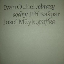 OBRAZY / KAŠPAR Jiří -SOCHY / MŽYK Josef - GRAFIKA