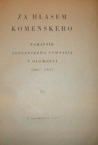 ZA HLASEM KOMENSKÉHO.Památník slovanského gymnasia v Olomouci 1867-1957