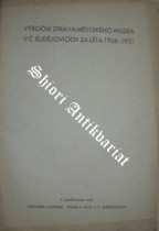 Výroční zpráva Městského musea v Č. Budějovicích za léta 1926 - 1931