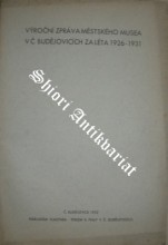 Výroční zpráva Městského musea v Č. Budějovicích za léta 1926 - 1931