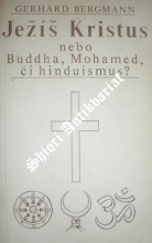 Ježíš Kristus nebo Buddha, Mohamed, či hinduismus ?