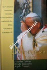NENECHTE MA ODÍSŤ - Síla v slabosti Jána Pavla II.