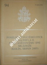 POSELSTVÍ SVATÉHO OTCE JANA PAVLA II. K XX. SVĚTOVÉMU DNI MLÁDEŽE ( Kolín, srpen 2005 )