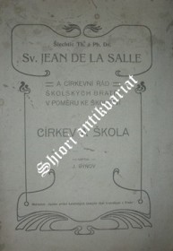 Šlechtic Th. a Ph. Dr. Sv. Jean de la Salle a církevní řád " Školských Bratří " v poměru ke školství . Církev a škola