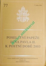 POSELSTVÍ PAPEŽE JANA PAVLA II. K POSTNÍ DOBĚ 2003