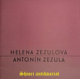 HELENA ZEZULOVÁ - ANTONÍN ZEZULA - Katalog výstavy Oblastní galerie Vysočiny v Jihlavě 21. prosince 1978