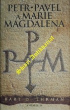 PETR, PAVEL A MARIE MAGDALENA - Ježíšovi následovníci v dějinách a legendách