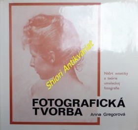 FOTOGRAFICKÁ TVORBA - Náčrt estetiky a teórie umeleckej fotografie