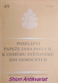 POSELSTVÍ SVATÉHO OTCE JANA PAVLA II. K VIII. SVĚTOVÉMU DNI NEMOCNÝCH ( 6. 8. 1999 )