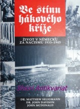 VE STÍNU HÁKOVÉHO KŘÍŽE - ŽIVOT V NĚMECKU ZA NACISMU 1933 - 1945