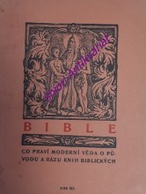 BIBLE - CO PRAVÍ MODERNÍ VĚDA O PŮVODU A RÁZU KNIH BIBLICKÝCH