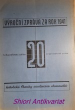 VÝROČNÍ ZPRÁVA KATOLICKÉ CHARITY V ARCIDIECÉSI OLOMOUCKÉ za rok 1941