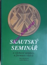 SKAUTSKÝ SEMINÁŘ - Sborník přednášek I. a II. semináře o výchově mládeže a formace vůdců