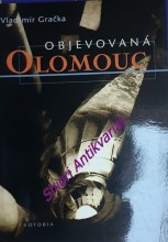 OBJEVOVANÁ OLOMOUC - Zajímavosti ze stavební historie Olomouce z pera zkušeného praktika