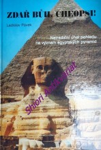 ZDAŘ BŮH, CHEOPSI ! - Netradiční úhel pohledu na význam egyptských pyramid