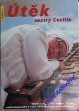 ÚTĚK SESTRY CECÍLIE - Výběr z vyprávění sestry Cecílie zaznamenaného v roce 1954 Williamem Brinkleyem