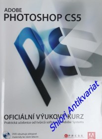 ADOBE PHOTOSHOP CS5 - Oficiální výukový kurz - Praktická učebnice od tvůrců softwaru v Adobe Systems