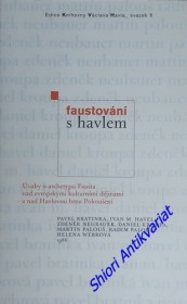 FAUSTOVÁNÍ S HAVLEM úvahy o archetypu Fausta nad evropskými kulturními dějinami a nad Havlovou hrou Pokoušení
