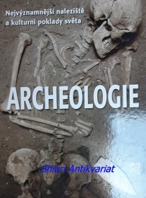 ARCHEOLOGIE - Nejvýznamnější naleziště a kulturní poklady světa