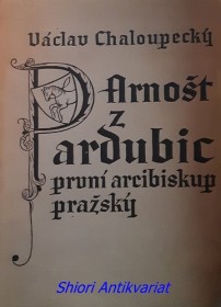 ARNOŠT Z PARDUBIC PRVNÍ ARCIBISKUP PRAŽSKÝ (1346-1364)