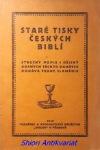 STARÉ TISKY ČESKÝCH BIBLÍ - Stručný popis a dějiny drahých těchto památek