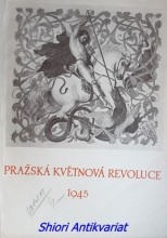 PRAŽSKÁ KVĚTNOVÁ REVOLUCE 1945 - Sborník statí o pražském povstání a jeho ohlasu