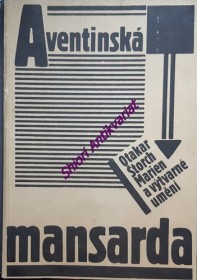 AVENTINSKÁ MANSARDA Otakar Štorch Marien a výtvarné umění : kat. výstavy, Praha prosinec 1990 - únor 1991