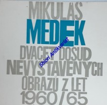 MIKULÁŠ MEDEK - DVACET DOSUD NEVYSTAVENÝCH OBRAZŮ Z LET 1960-65 - Katalog výstavy oblastní galerie Liberec březen 1966