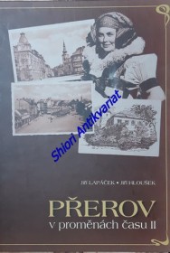 PŘEROV V PROMĚNÁCH ČASU II - Stavební proměny Přerova od 2. poloviny 19. století a pohlednicová tvorba s přerovskou tematikou v letech 1939 - 2002