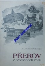 PŘEROV V PROMĚNÁCH ČASU  - Přehled názvů přerovských ulic a náměstí a pohlednicová tvorba s přerovskou tematikou v letech 1897 - 1938