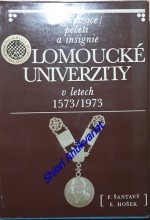 ORGANIZACE, PEČETI A INSIGNIE OLOMOUCKÉ UNIVERZITY V LETECH 1573 / 1973