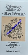 PŮJDEM SPOLU DO BETLÉMA - Betlémářství východní a severovýchodní Moravy