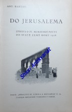 DO JERUSALEMA - ZPRÁVA O IV. MORAVSKÉ POUTI DO SVATÉ ZEMĚ ROKU 1928