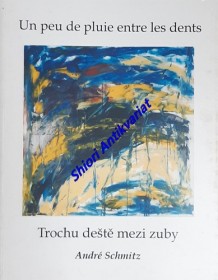 TROCHU DEŠTĚ MEZI ZUBY - Výbor z básnického díla 1973 - 1998 / Un peu de pluie entre les dents - Choix de poémes 1973 - 1998