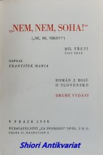 " NEM, NEM, SOHA ! " ( " NE, NE, NIKDY ! " ) Román z bojů o Slovensko  Díl I-II-III