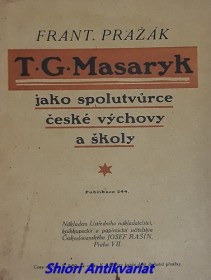 T.G. MASARYK JAKO SPOLUTVŮRCE ČESKÉ VÝCHOVY A ŠKOLY