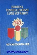 KRONIKA ČESKOSLOVENSKÉ LEGIE VE FRANCII - kniha prvá - ROTA NAZDAR 1914-1916