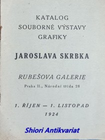 KATALOG SOUBORNÉ VÝSTAVY GRAFIKY JAROSLAVA SKRBKA - RUBEŠOVA GALERIE , PRAHA II., Národní třída 28 / 1. říjen - 1. listopad 1924 /