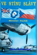 VE STÍNU SLÁVY - Bojový výcvik československých letců, příslušníků bombardovacích a dopravních jednotek RAF, ve Velké Británii v letech 1940 až 1946