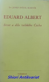 EDUARD ALBERT život a dílo velikého Čecha