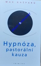 HYPNÓZA, PASTORÁLNÍ KAUZA - Vybrané kapitoly z hypnologie ve vztahu k pastorální praxi