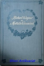 Richard Wagner an Mathilde und Otto Wesendonk. Tagebuchblätter und Briefe 1853-1871
