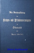 Die Verwaltung des Kirchen- und Pfründenvermögens in Österreich