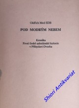 POD MODRÝM NEBEM - Kronika První české salesiánské kolonie v Přibyslavi-Dvorku