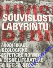 SOUVISLOSTI LABYRINTU - Kodifikace ideologicko- estetické normy v české literatuře 50. let 20. století