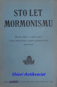 STO LET MORMONISMU - Stručné dějiny a nástin učení Církve Ježíše Krista svatých posledních dnů ( mormonů )