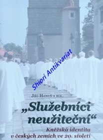 " SLUŽEBNÍCI NEUŽITEČNÍ " - Kněžská identita v českých zemích ve 20. století