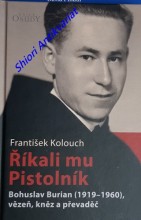 ŘÍKALI MU PISTOLNÍK - Bohuslav Burian (1919 - 1960), vězeň, kněz a převaděč