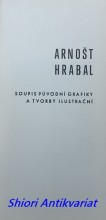 ARNOŠT HRABAL - Soupis původní grafiky a tvorby ilustrační