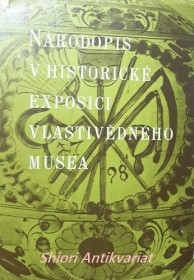 NÁRODOPIS V HISTORICKÉ EXPOSICI VLASTIVĚDNÉHO MUSEA - Přednášky z druhé celostátní konference etnografů - musejních pracovníků na Bystřičce ve dnech 24. - 28. května 1958